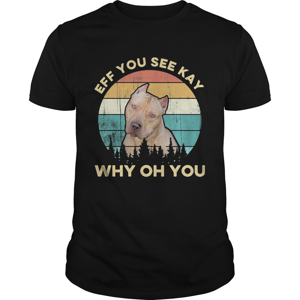 Eff You See Kay Why Oh You Dog Retro Shirt